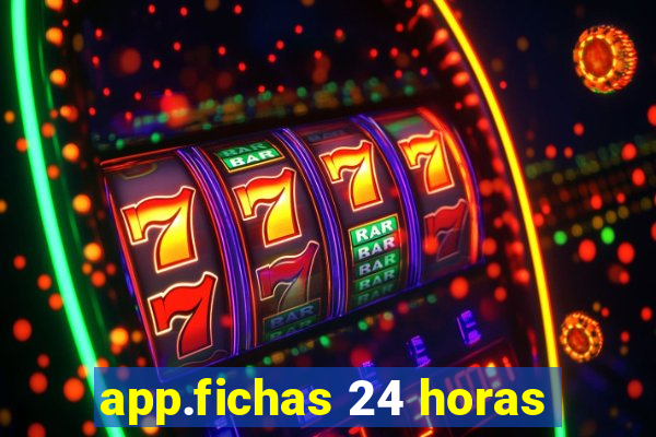 app.fichas 24 horas